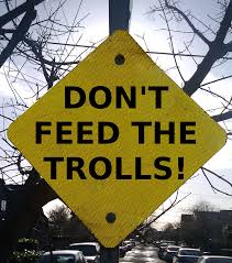 Don't feed the Trolls!
